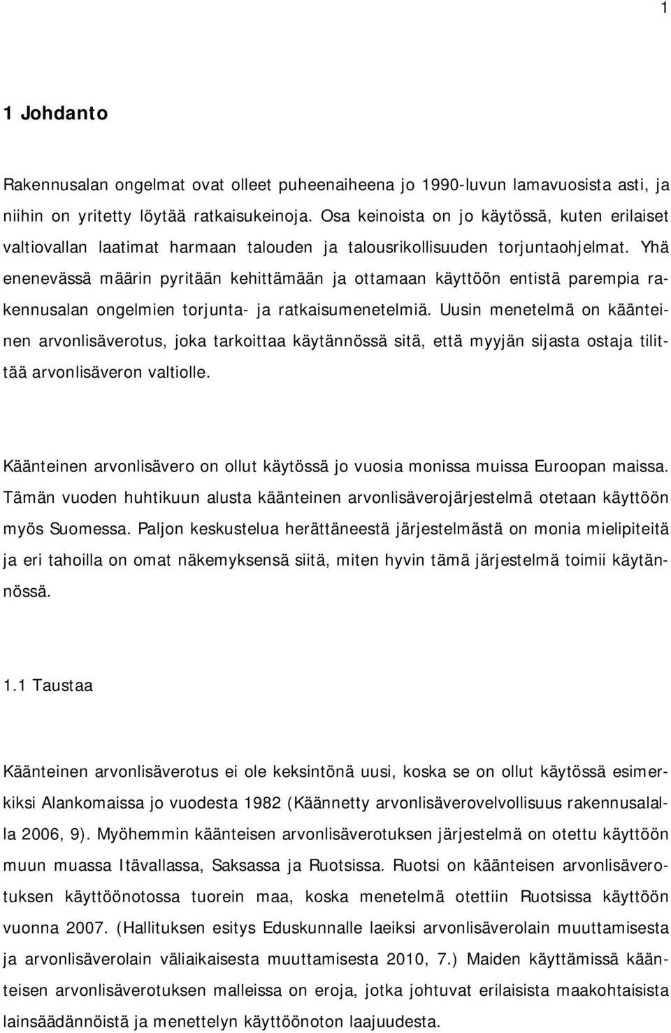 Yhä enenevässä määrin pyritään kehittämään ja ottamaan käyttöön entistä parempia rakennusalan ongelmien torjunta- ja ratkaisumenetelmiä.