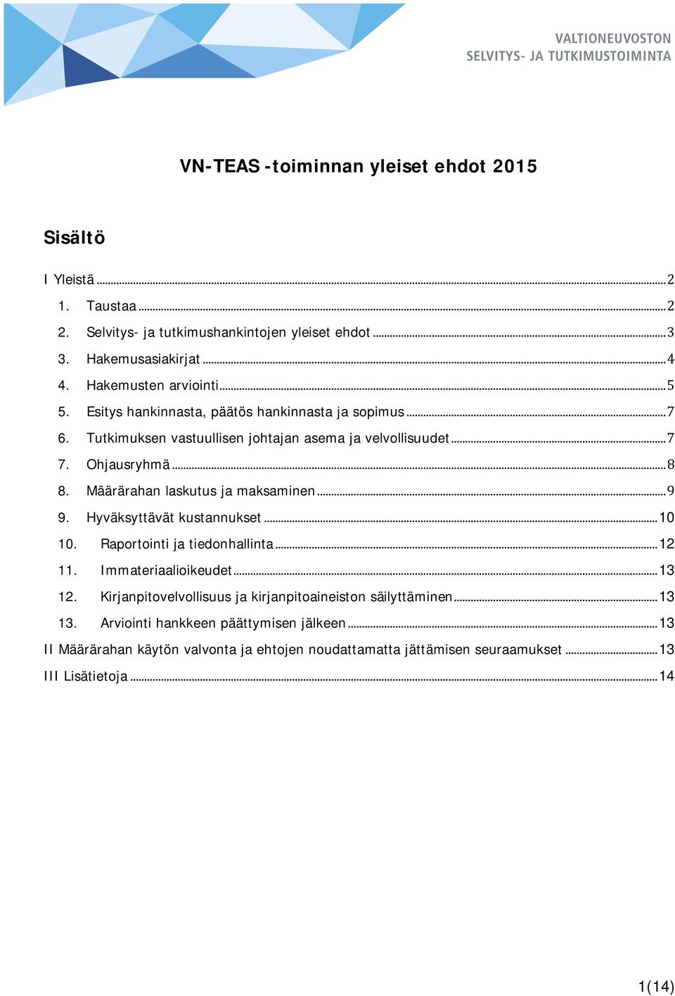 Määrärahan laskutus ja maksaminen... 9 9. Hyväksyttävät kustannukset... 10 10. Raportointi ja tiedonhallinta... 12 11. Immateriaalioikeudet... 13 12.