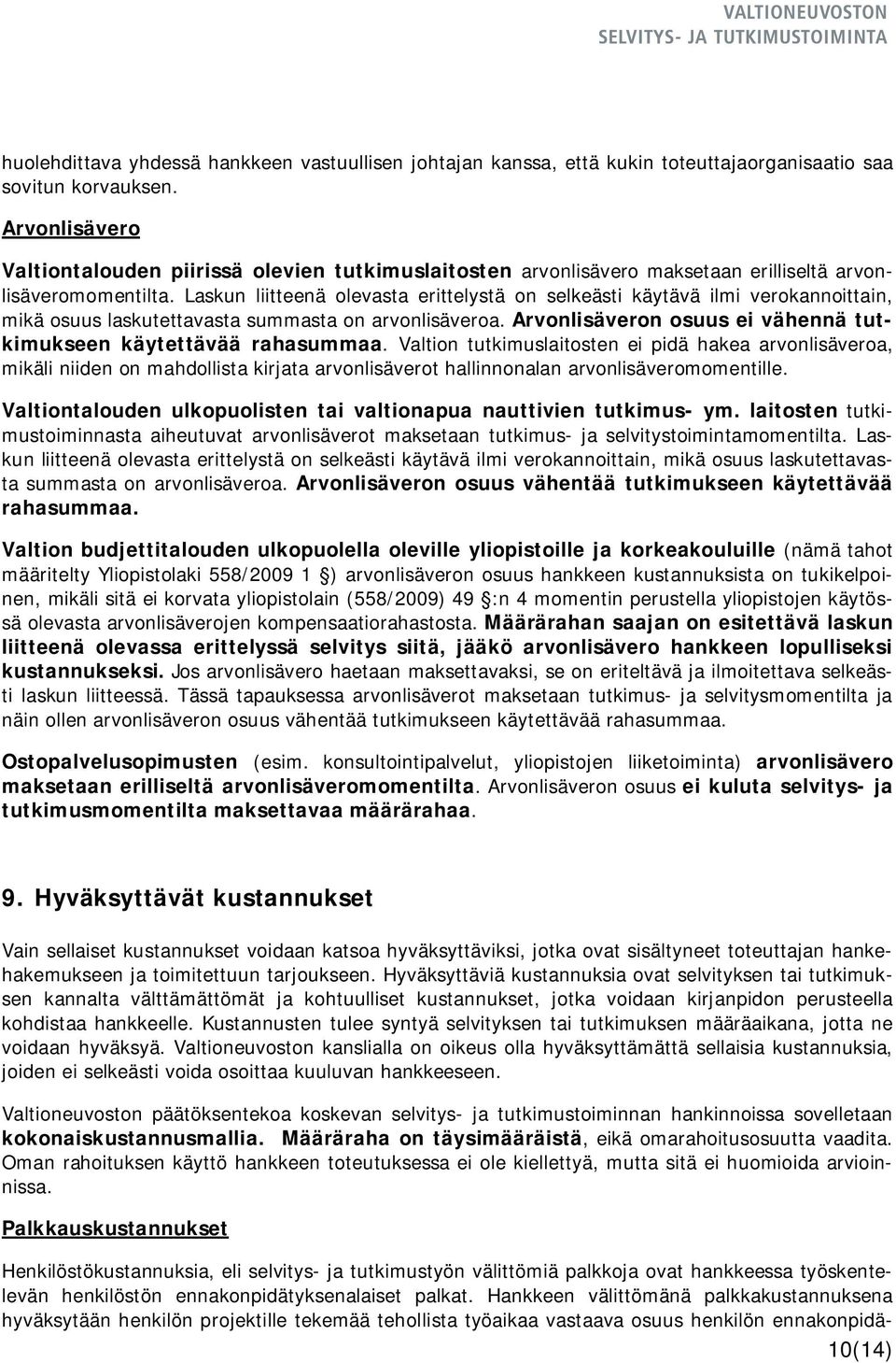 Laskun liitteenä olevasta erittelystä on selkeästi käytävä ilmi verokannoittain, mikä osuus laskutettavasta summasta on arvonlisäveroa.