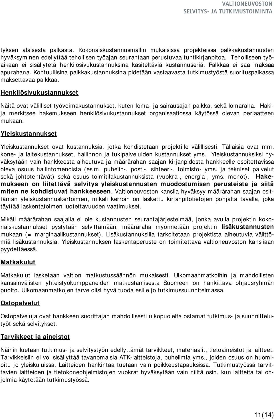 Kohtuullisina palkkakustannuksina pidetään vastaavasta tutkimustyöstä suorituspaikassa maksettavaa palkkaa.