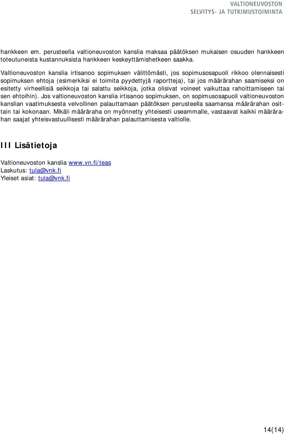 esitetty virheellisiä seikkoja tai salattu seikkoja, jotka olisivat voineet vaikuttaa rahoittamiseen tai sen ehtoihin).