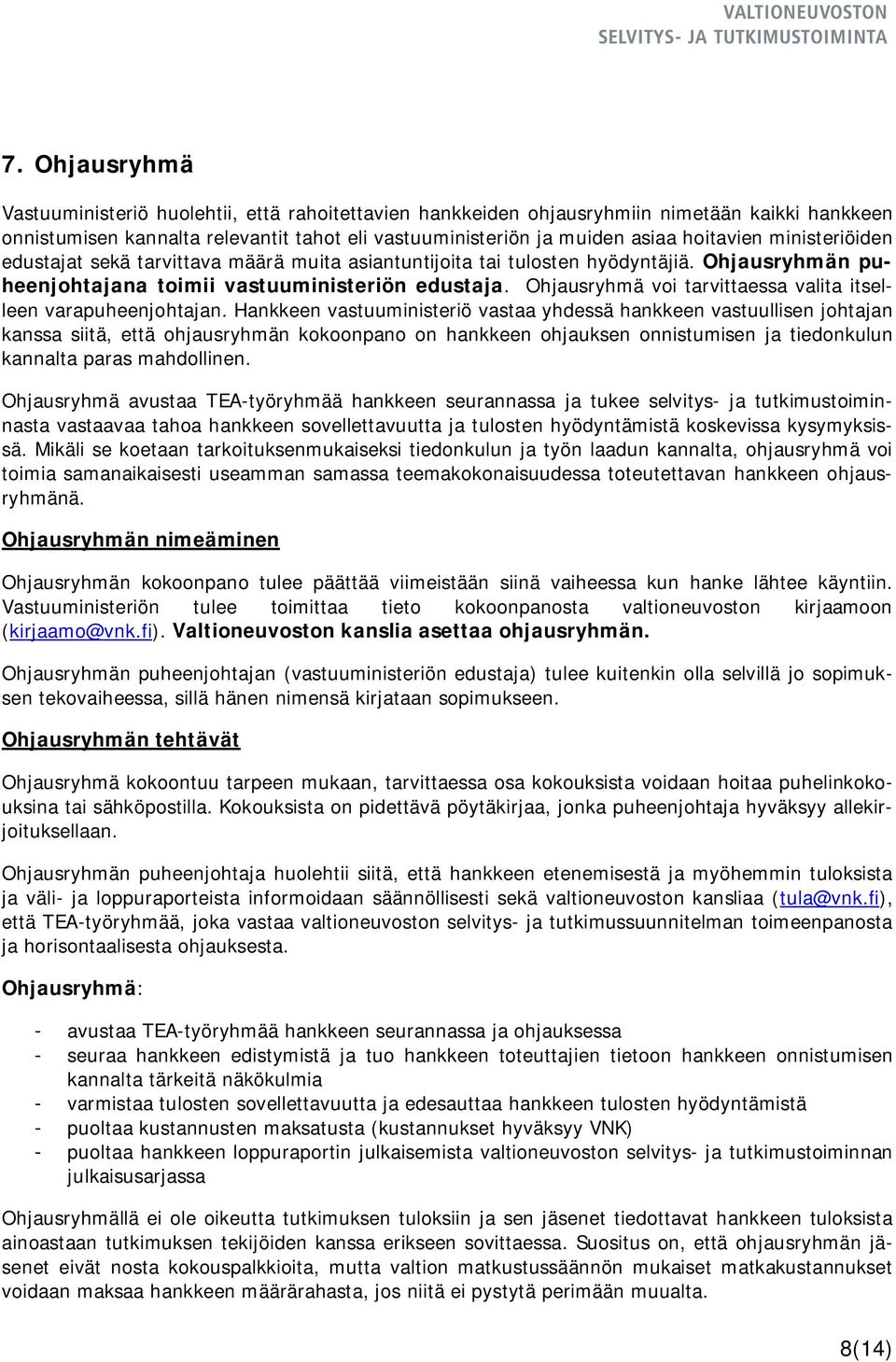 Ohjausryhmä voi tarvittaessa valita itselleen varapuheenjohtajan.