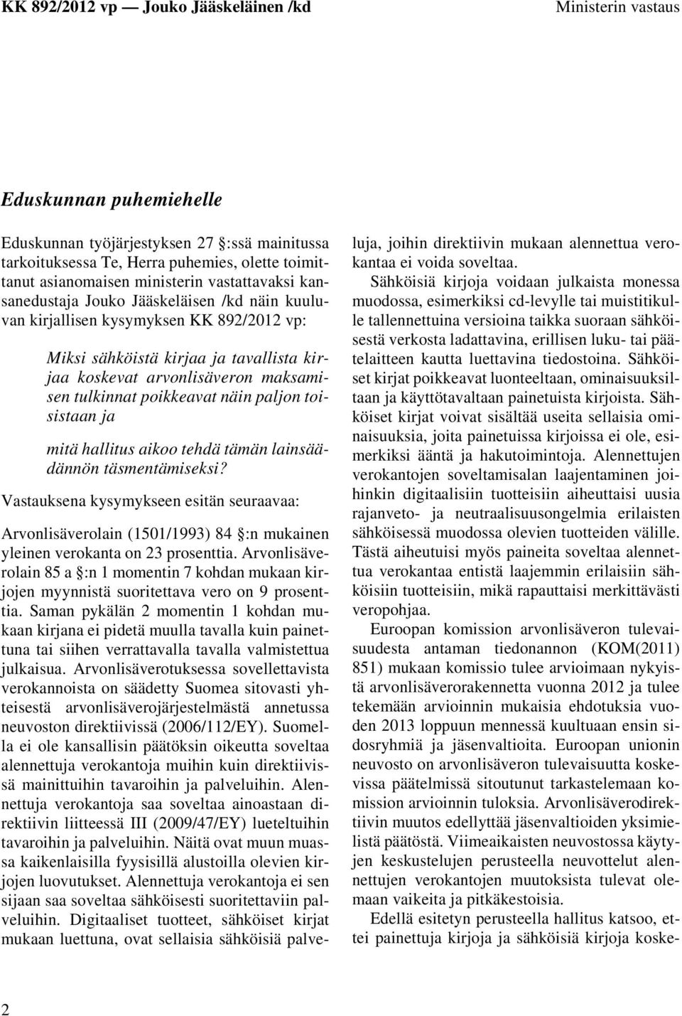 ja mitä hallitus aikoo tehdä tämän lainsäädännön täsmentämiseksi? Vastauksena kysymykseen esitän seuraavaa: Arvonlisäverolain (1501/1993) 84 :n mukainen yleinen verokanta on 23 prosenttia.