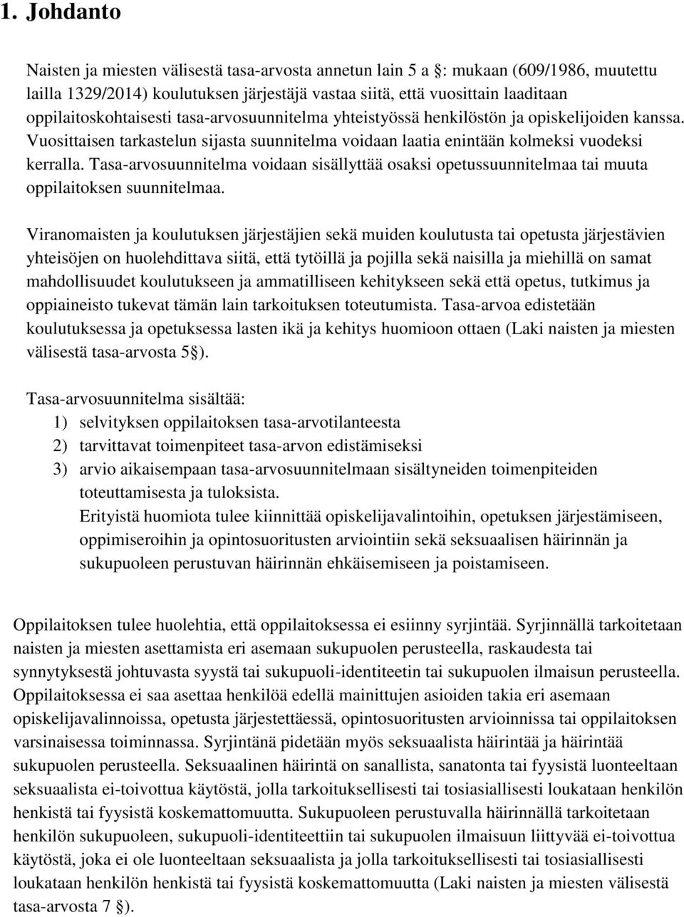 Tasa-arvosuunnitelma voidaan sisällyttää osaksi opetussuunnitelmaa tai muuta oppilaitoksen suunnitelmaa.