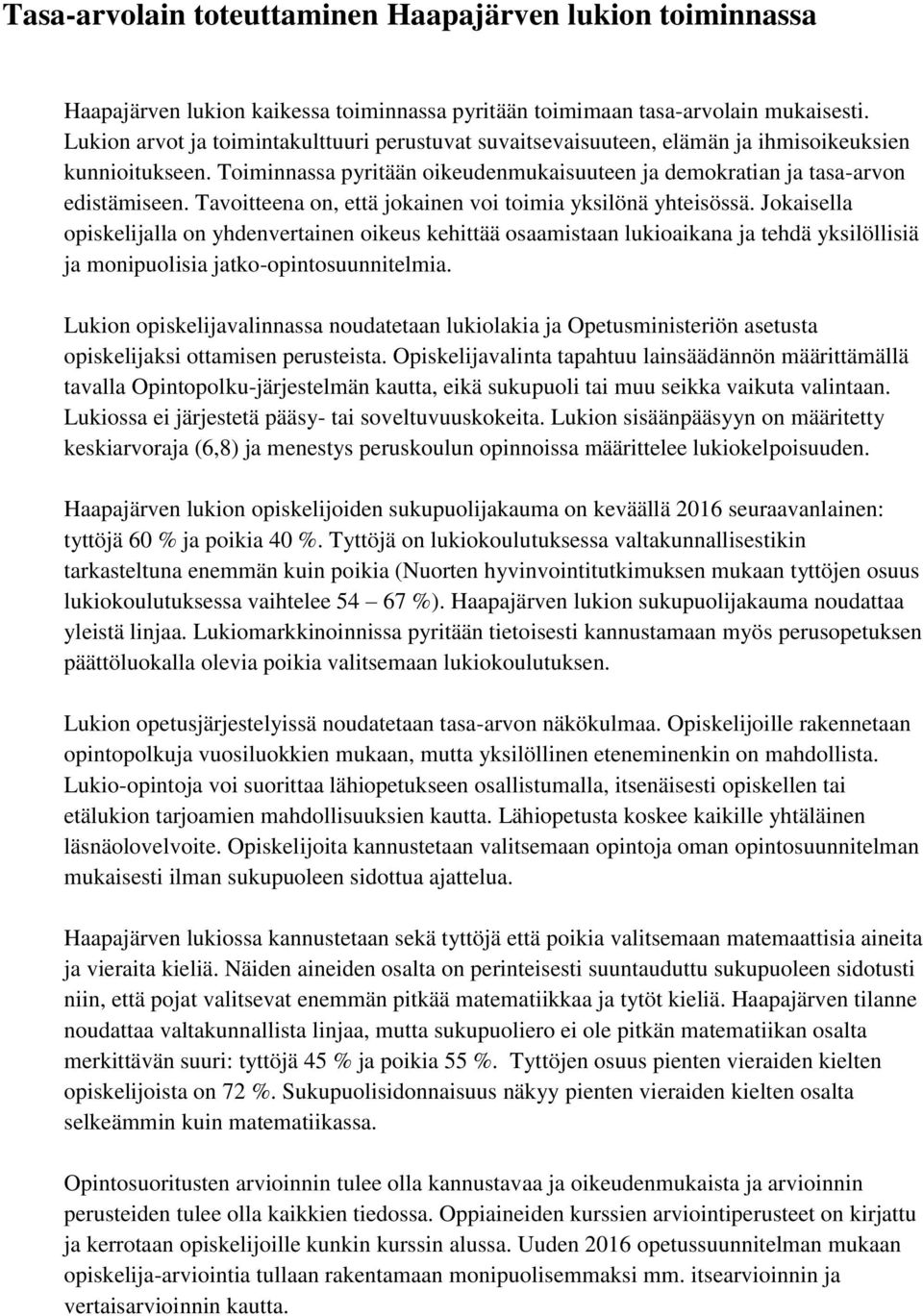 Tavoitteena on, että jokainen voi toimia yksilönä yhteisössä.