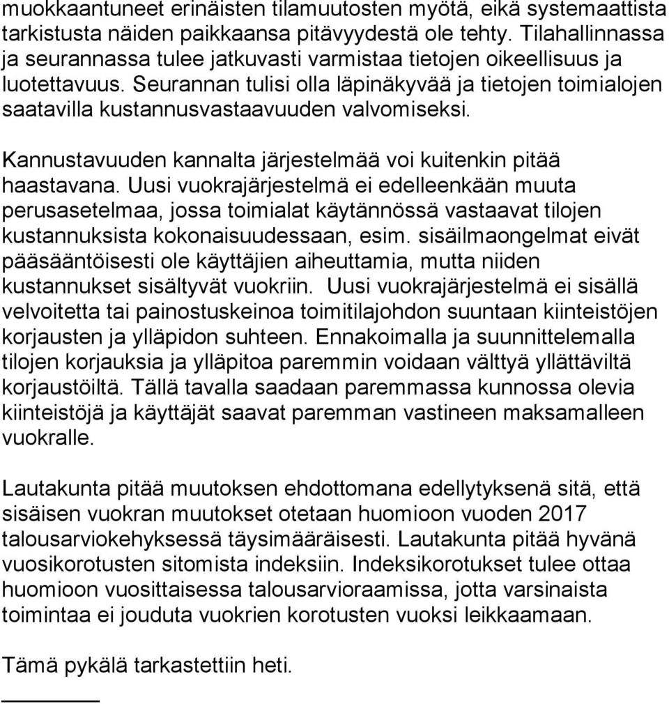 Seurannan tulisi olla läpinäkyvää ja tietojen toimialojen saatavilla kustannusvastaavuuden valvomiseksi. Kannustavuuden kannalta järjestelmää voi kuitenkin pitää haastavana.