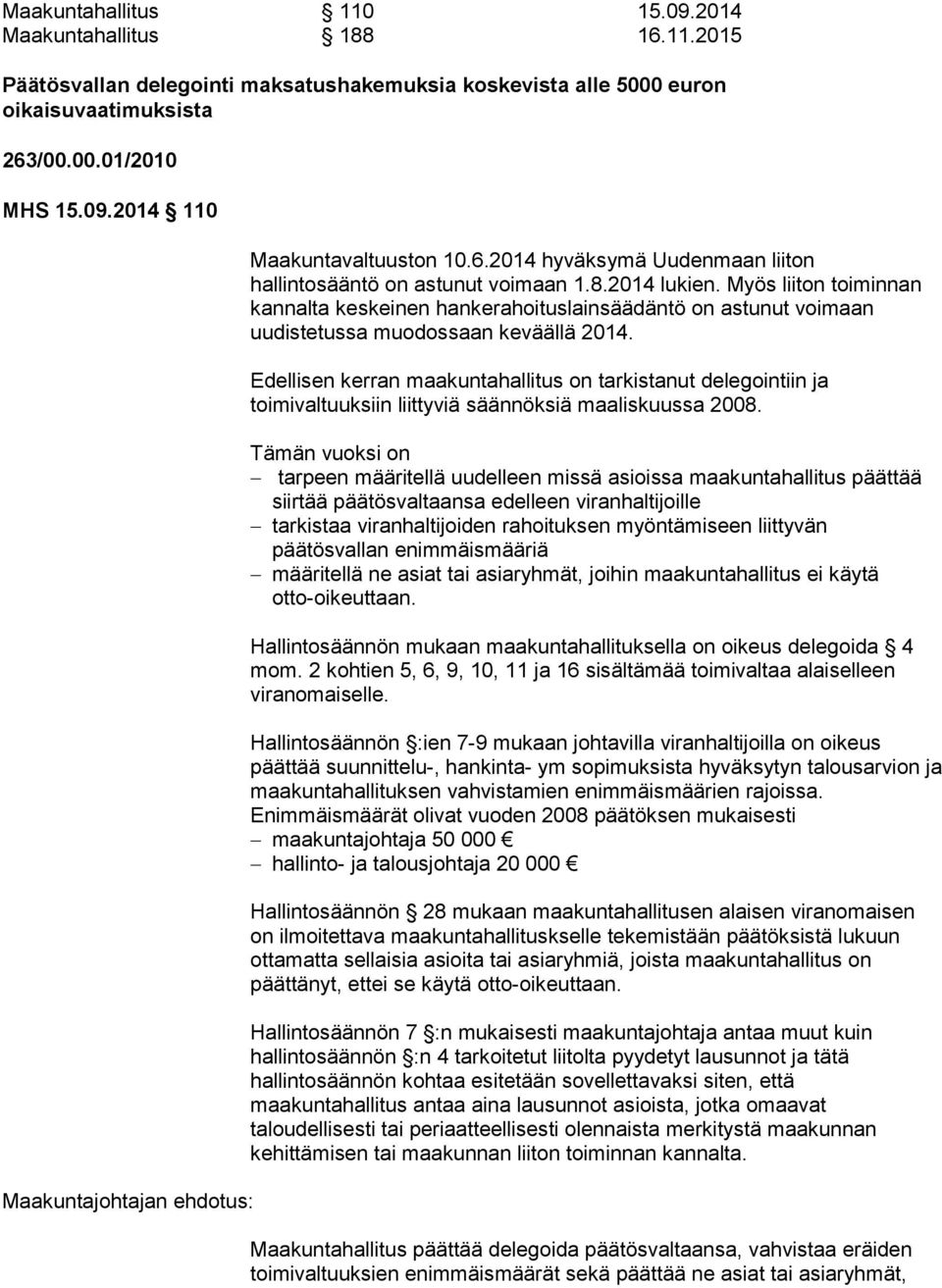 Myös liiton toiminnan kannalta keskeinen hankerahoituslainsäädäntö on astunut voimaan uudistetussa muodossaan keväällä 2014.