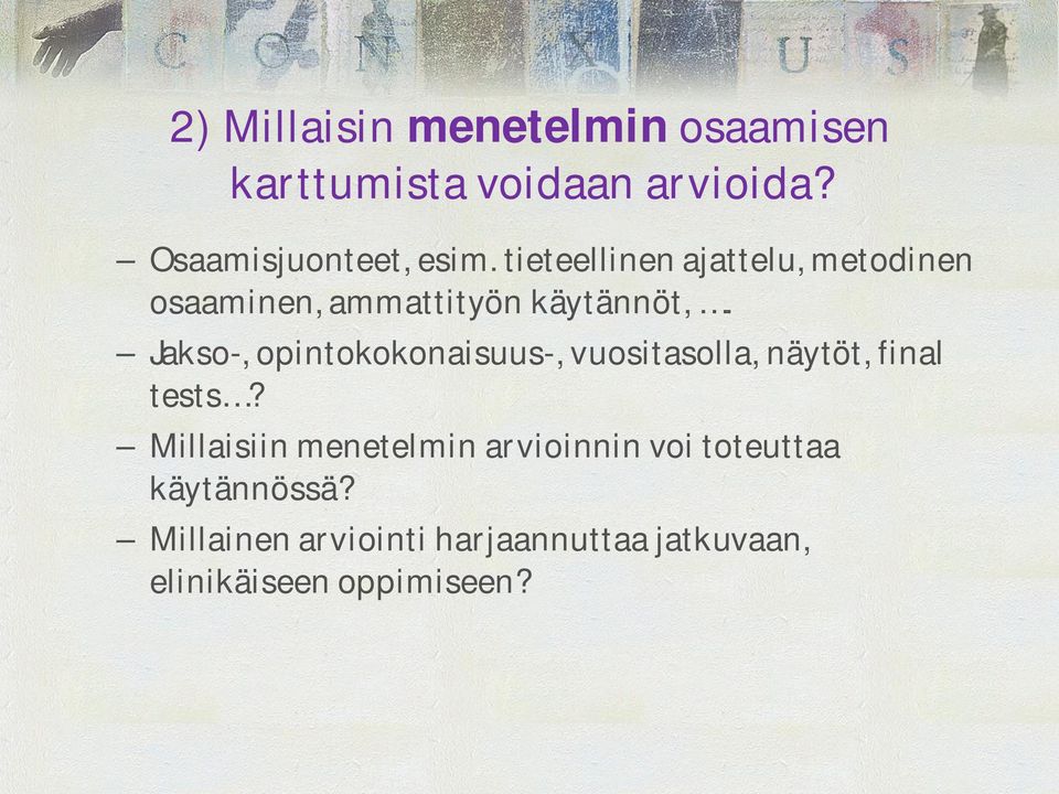 Jakso-, opintokokonaisuus-, vuositasolla, näytöt, final tests?