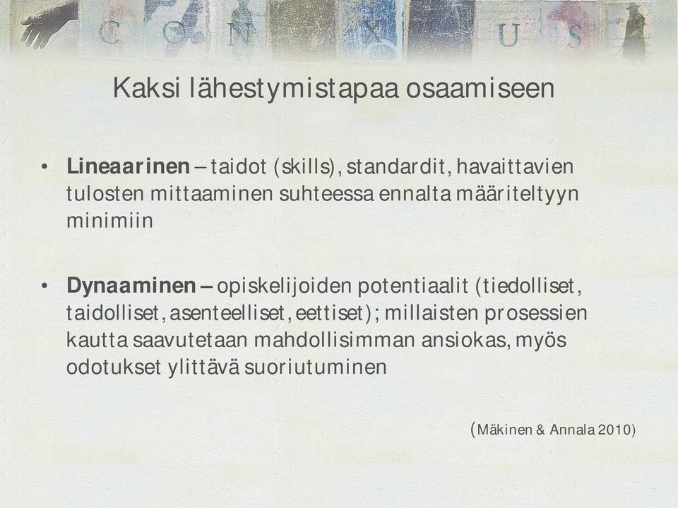 potentiaalit (tiedolliset, taidolliset, asenteelliset, eettiset); millaisten prosessien