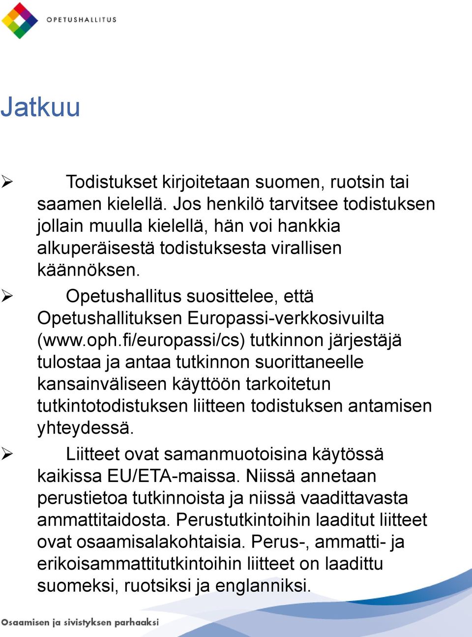 Opetushallitus suosittelee, että Opetushallituksen Europassi-verkkosivuilta (www.oph.