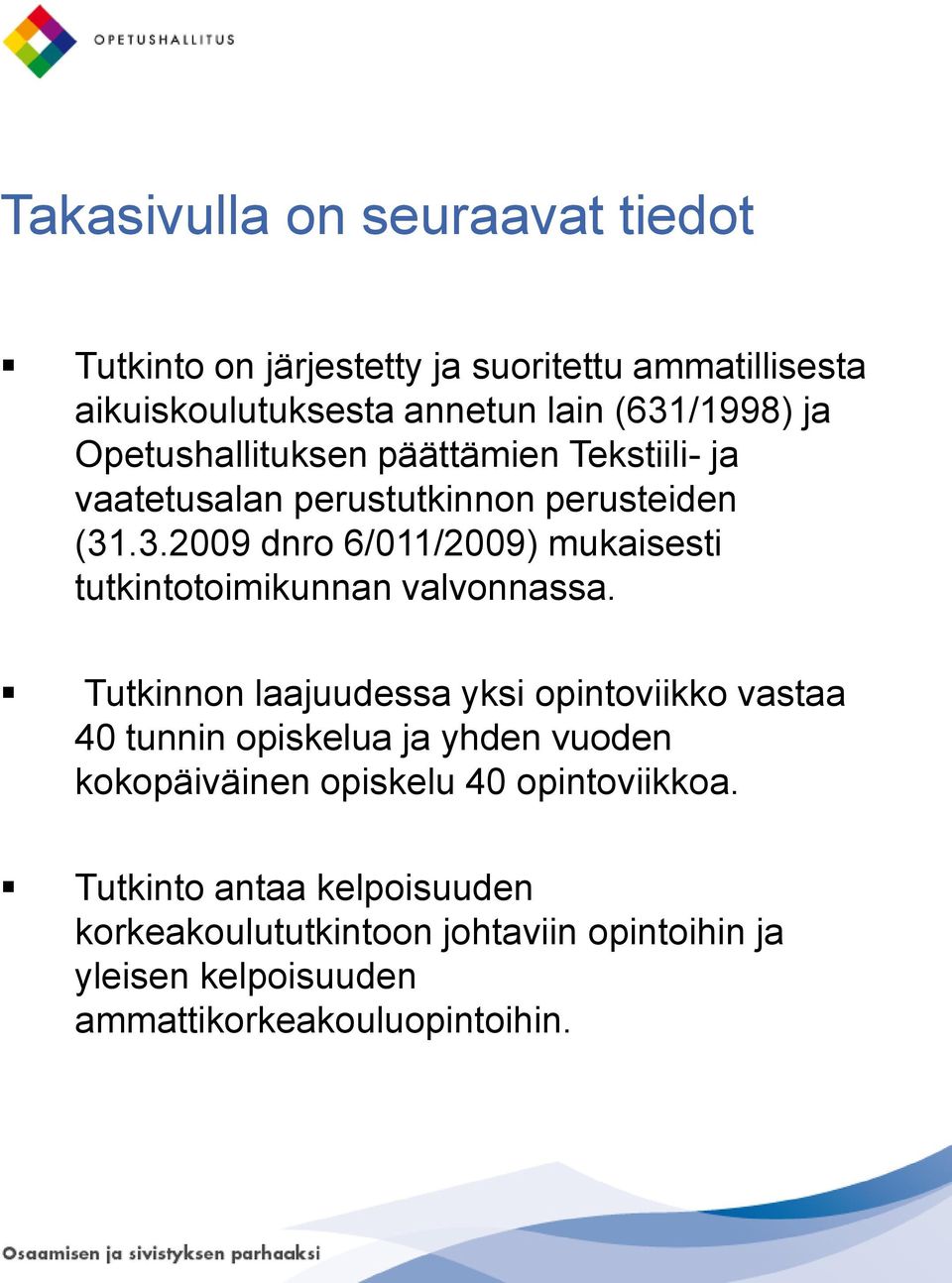 .3.2009 dnro 6/011/2009) mukaisesti tutkintotoimikunnan valvonnassa.