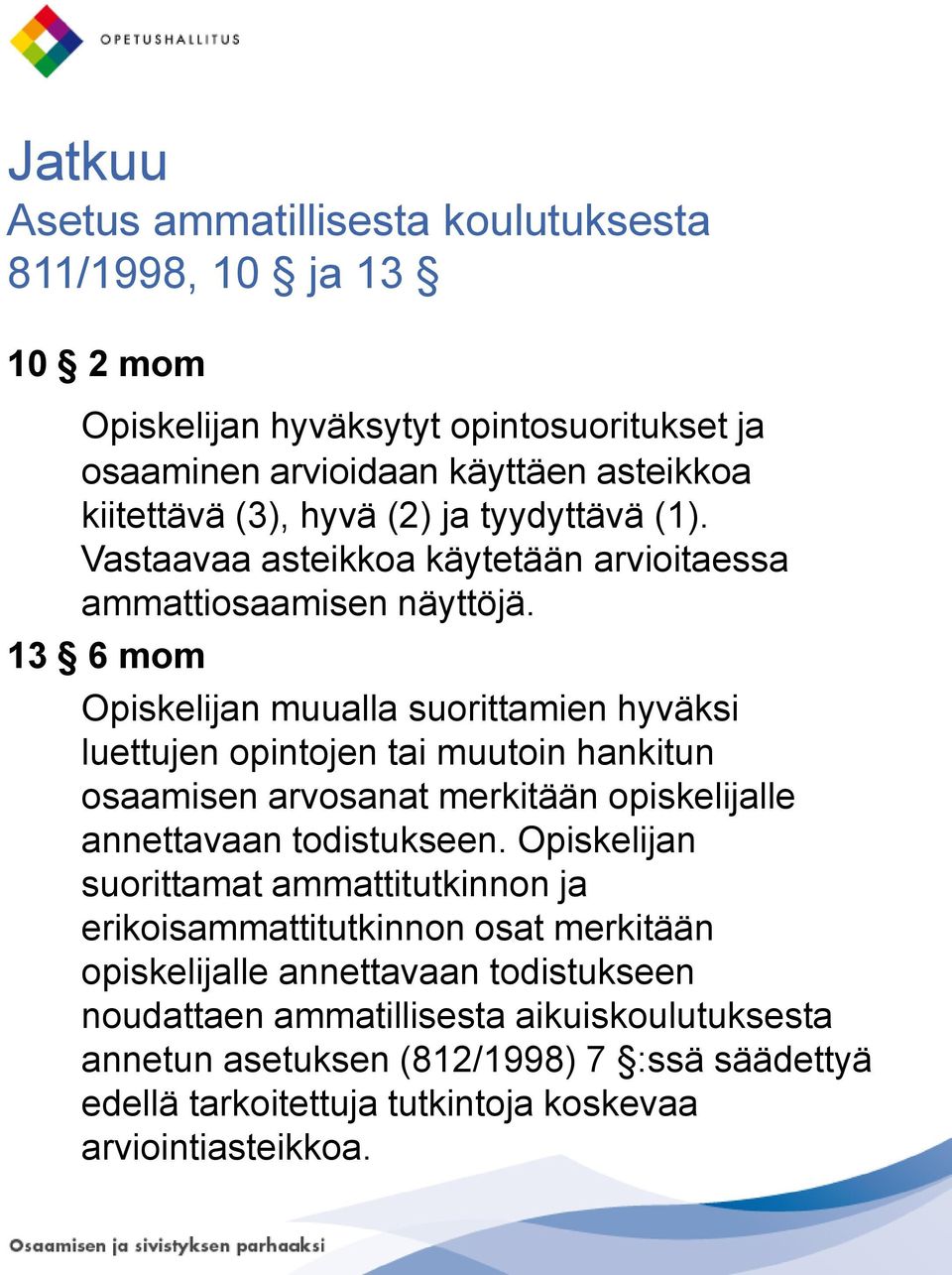 13 6 mom Opiskelijan muualla suorittamien hyväksi luettujen opintojen tai muutoin hankitun osaamisen arvosanat merkitään opiskelijalle annettavaan todistukseen.