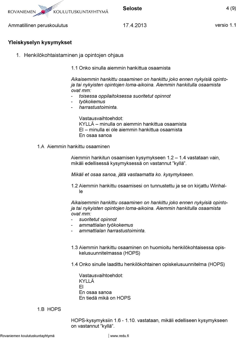 Aiemmin hankitulla osaamista ovat mm: - toisessa oppilaitoksessa suoritetut opinnot - työkokemus - harrastustoiminta. 1.