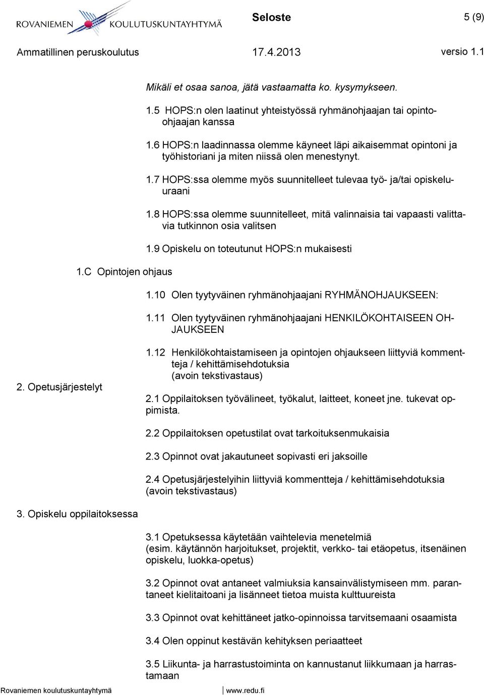 8 HOPS:ssa olemme suunnitelleet, mitä valinnaisia tai vapaasti valittavia tutkinnon osia valitsen 1.9 Opiskelu on toteutunut HOPS:n mukaisesti 1.