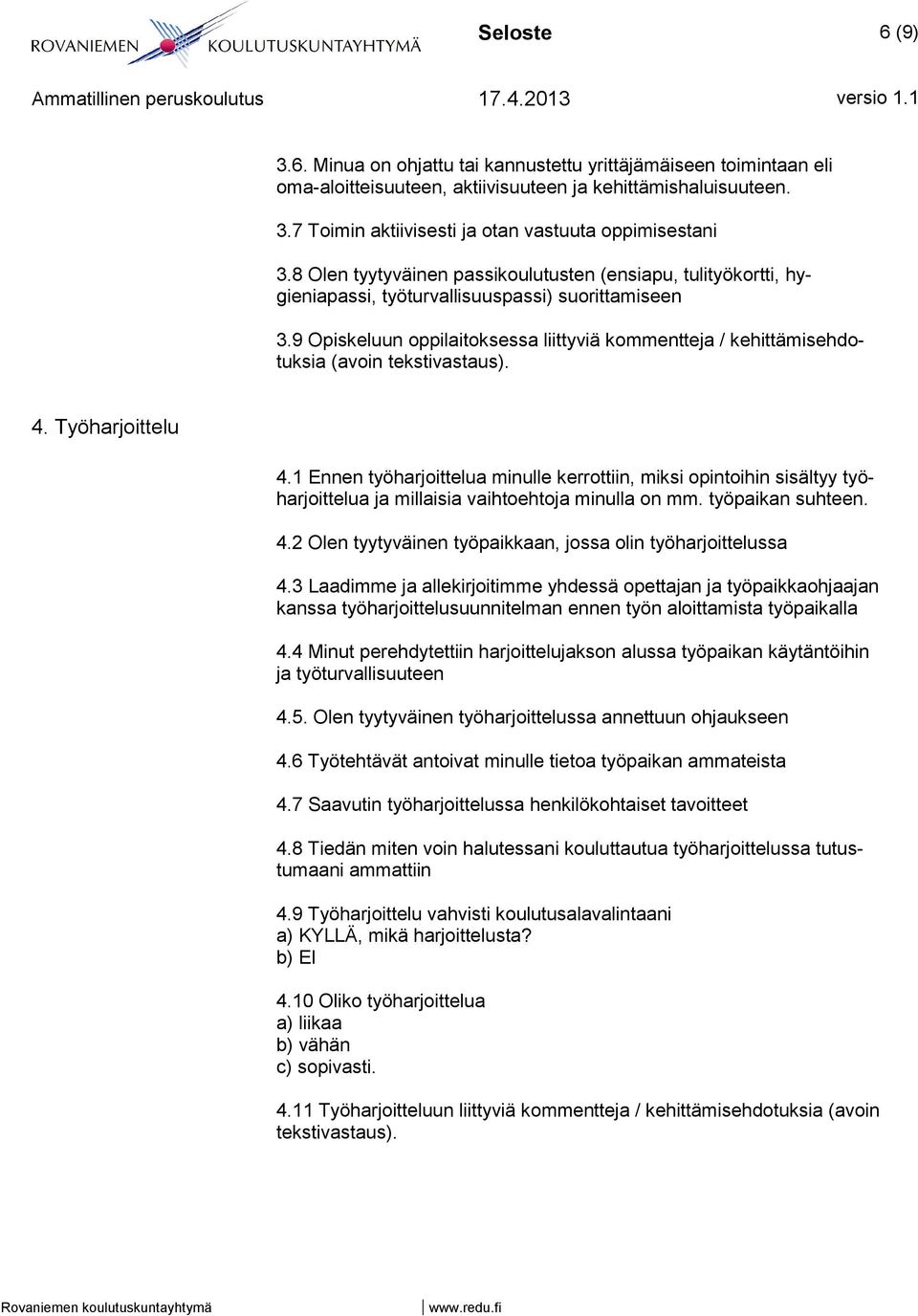 9 Opiskeluun oppilaitoksessa liittyviä kommentteja / kehittämisehdotuksia (avoin tekstivastaus). 4. Työharjoittelu 4.