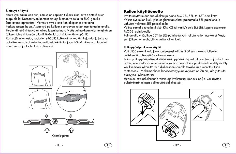 Myös voimakkaan uloshengityksen jälkeen tulee rintavyön olla riittävän tiukasti rintakehän ympärillä.