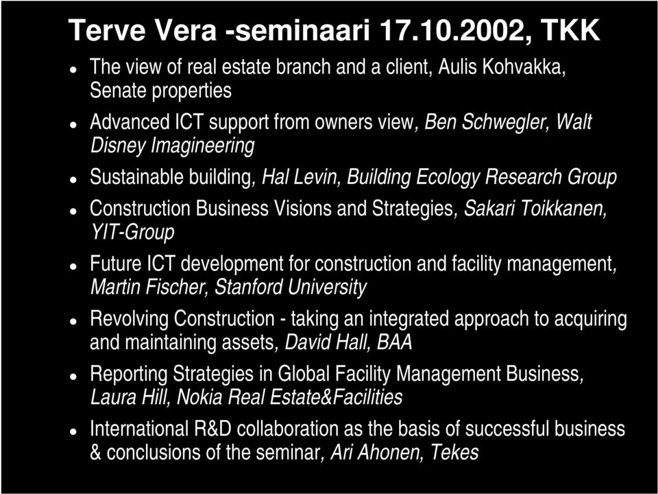 Hal Levin, Building Ecology Research Group Construction Business Visions and Strategies, Sakari Toikkanen, YIT-Group Future ICT development for construction and facility management, Martin