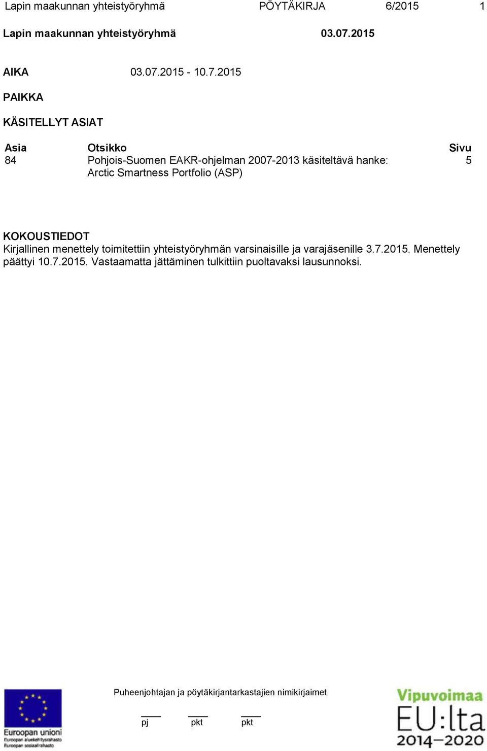 Arctic Smartness Portfolio (ASP) KOKOUSTIEDOT Kirjallinen menettely toimitettiin yhteistyöryhmän varsinaisille