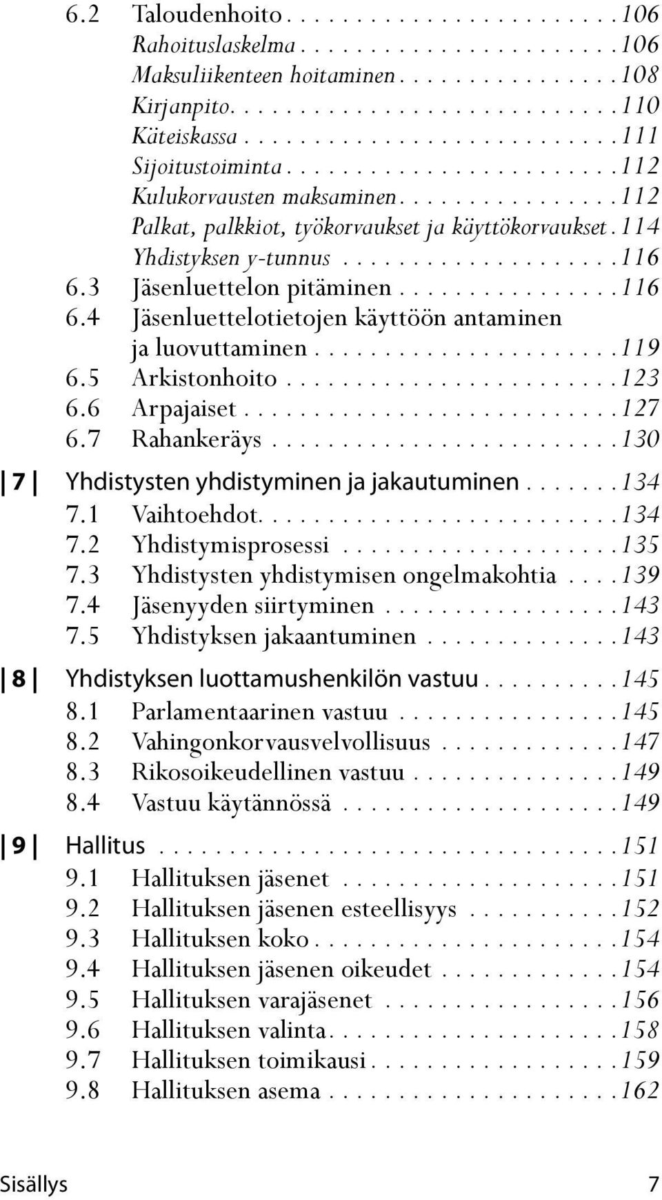 ...................116 6.3 Jäsenluettelon pitäminen................116 6.4 Jäsenluettelotietojen käyttöön antaminen ja luovuttaminen......................119 6.5 Arkistonhoito........................123 6.