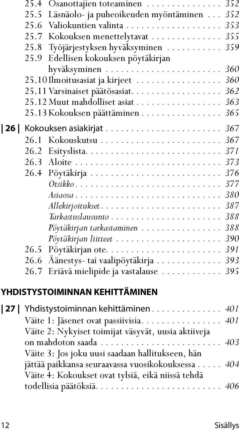 ................. 362 25.12 Muut mahdolliset asiat................. 363 25.13 Kokouksen päättäminen................ 365 26 Kokouksen asiakirjat....................... 367 26.1 Kokouskutsu........................ 367 26.2 Esityslista.