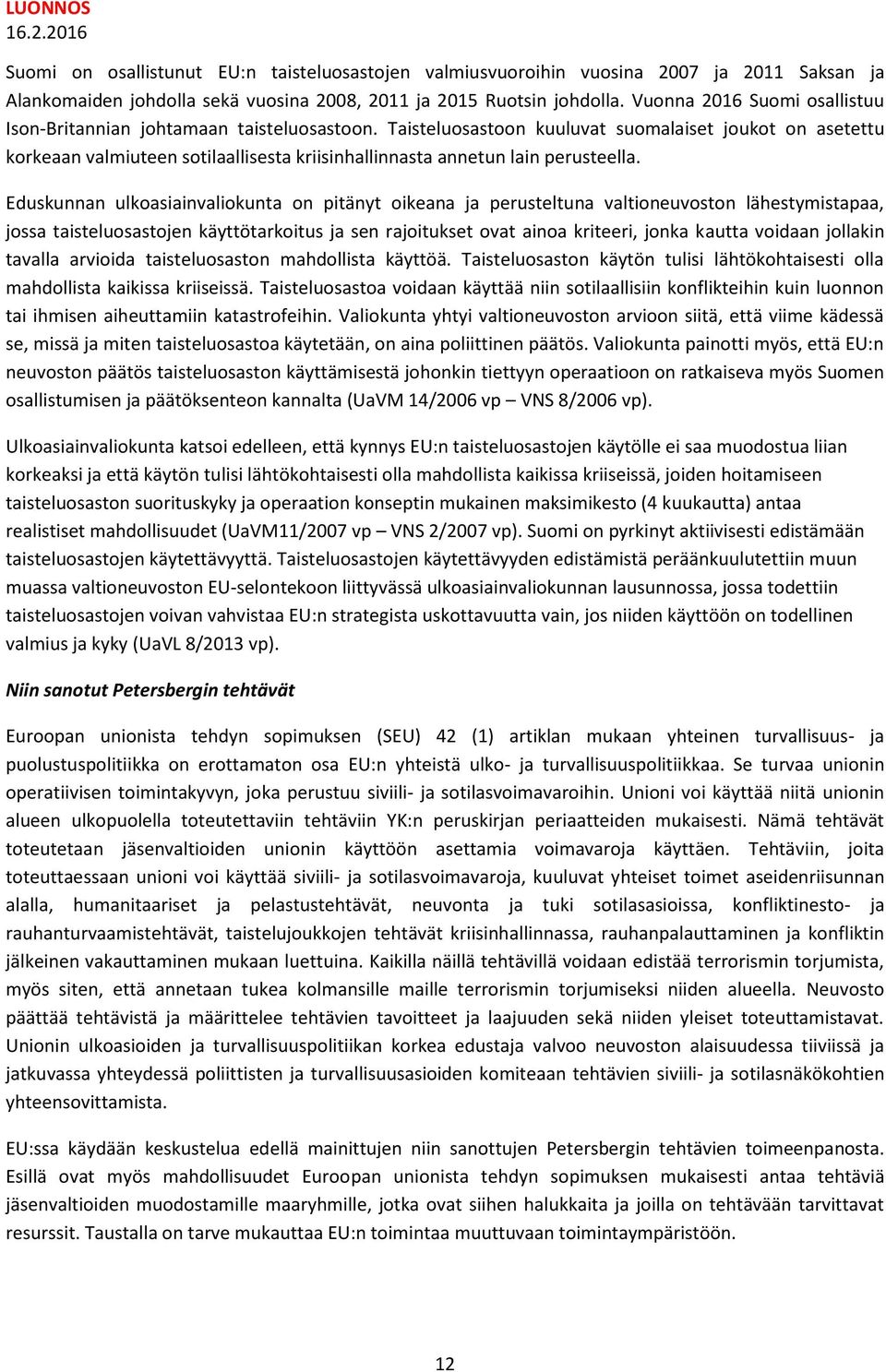 Taisteluosastoon kuuluvat suomalaiset joukot on asetettu korkeaan valmiuteen sotilaallisesta kriisinhallinnasta annetun lain perusteella.