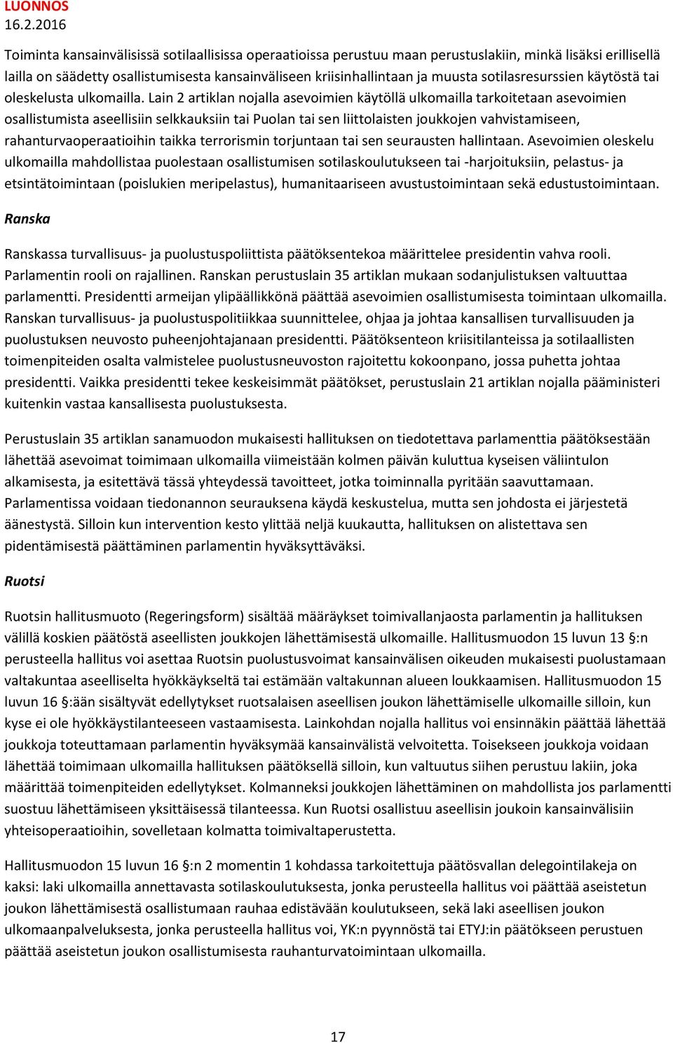 Lain 2 artiklan nojalla asevoimien käytöllä ulkomailla tarkoitetaan asevoimien osallistumista aseellisiin selkkauksiin tai Puolan tai sen liittolaisten joukkojen vahvistamiseen,