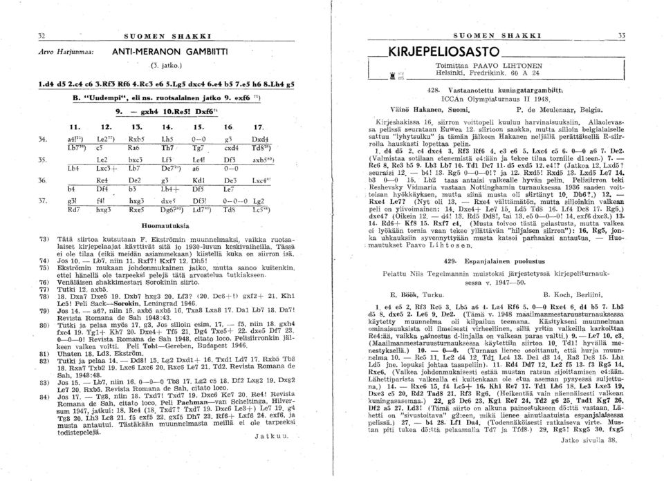 ") Le2") Rxb5 Lh5 0-0 1'3 Dxd4 Lb7 76 ) c5 Ra6 Th7 Tg7 cxd4 Td8'") L1 e~ bxc3 Lf3 Le41 Df3 axb5'".1 Lb4 Lxc3+ Lb7 De7''') a6 0-0 Re4 De2 g3 Kdl De3 L"c4" b4 Df4 b3 Lb4+ Df5 Le! g31 f4! hxg3 dxe'i Df3!