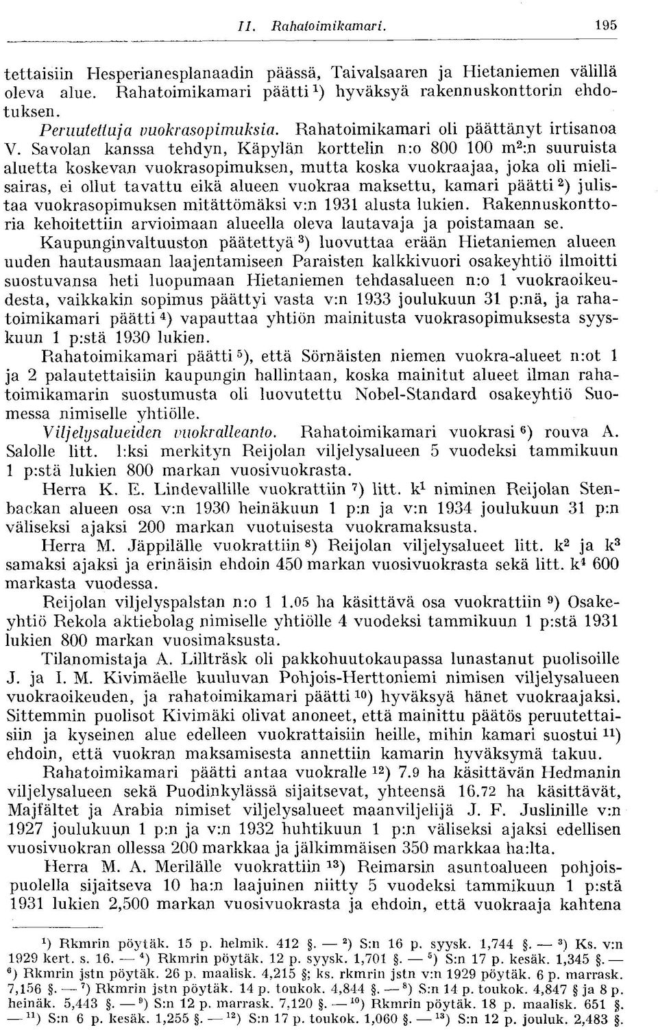 Savolan kanssa tehdyn, Käpylän korttelin n:o 800 100 m 2 :n suuruista aluetta koskevan vuokrasopimuksen, mutta koska vuokraajaa, joka oli mielisairas, ei ollut tavattu eikä alueen vuokraa maksettu,