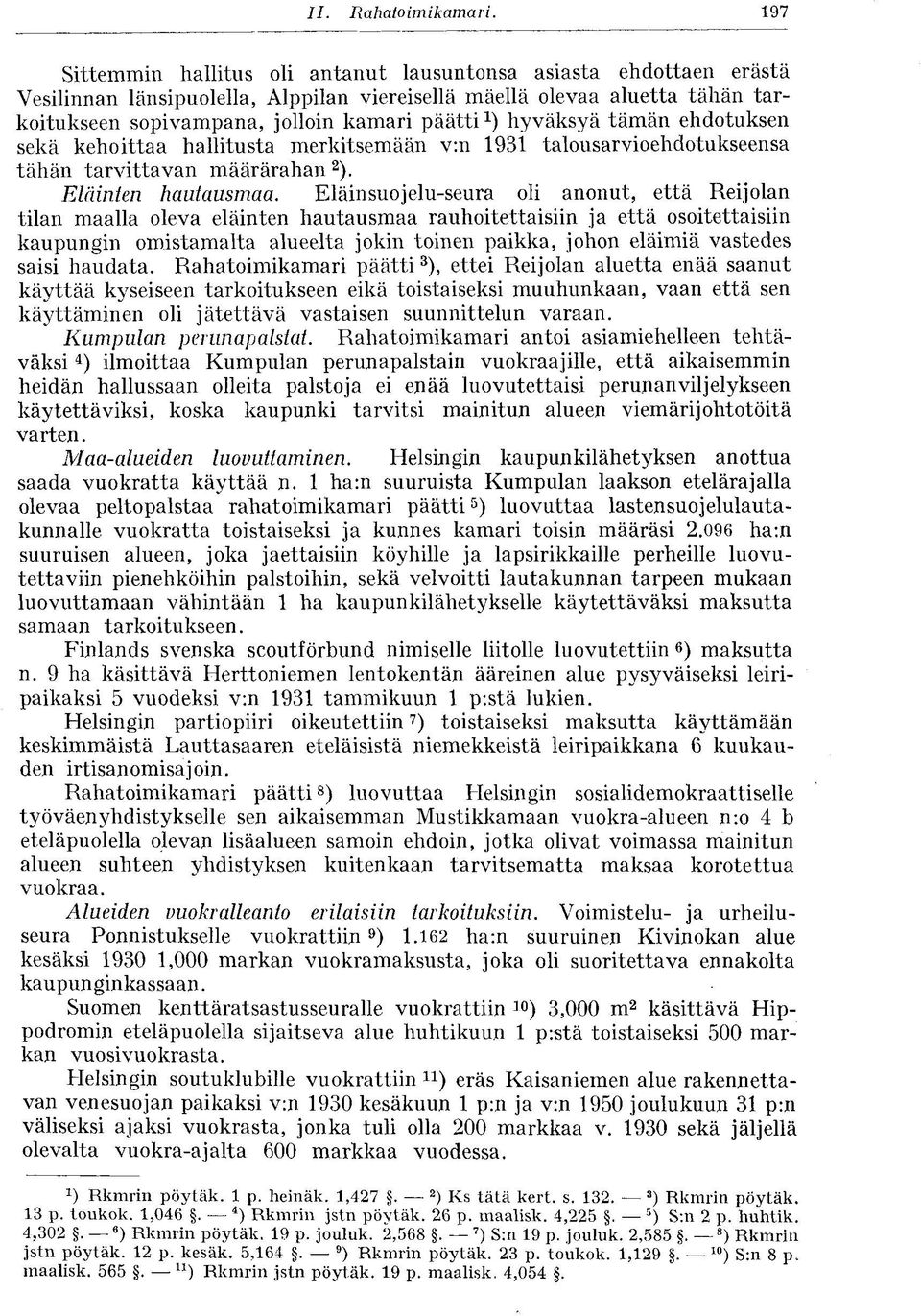 hyväksyä tämän ehdotuksen sekä kehoittaa hallitusta merkitsemään v:n 1931 talousarvioehdotukseensa tähän tarvittavan määrärahan 2 ). Eläinten hautausmaa.