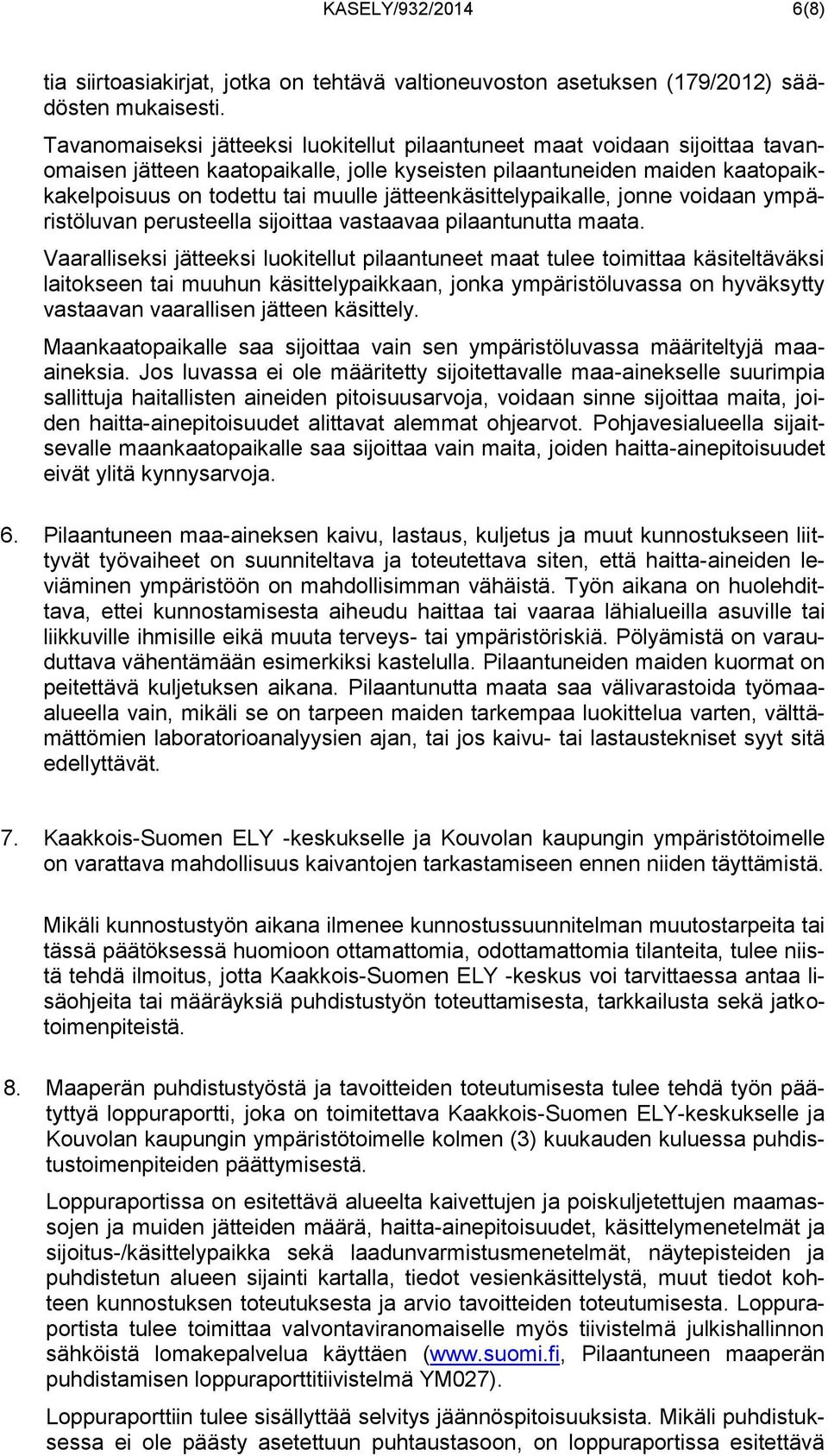 jätteenkäsittelypaikalle, jonne voidaan ympäristöluvan perusteella sijoittaa vastaavaa pilaantunutta maata.