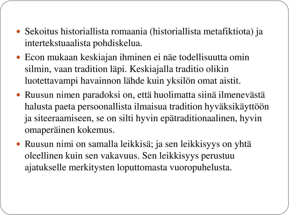 Keskiajalla traditio olikin luotettavampi havainnon lähde kuin yksilön omat aistit.