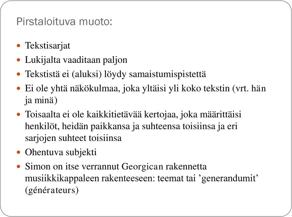 hän ja minä) Toisaalta ei ole kaikkitietävää kertojaa, joka määrittäisi henkilöt, heidän paikkansa ja suhteensa