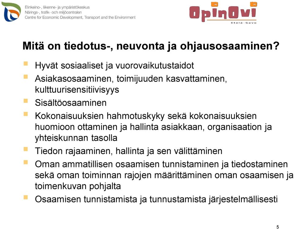 Kokonaisuuksien hahmotuskyky sekä kokonaisuuksien huomioon ottaminen ja hallinta asiakkaan, organisaation ja yhteiskunnan tasolla Tiedon