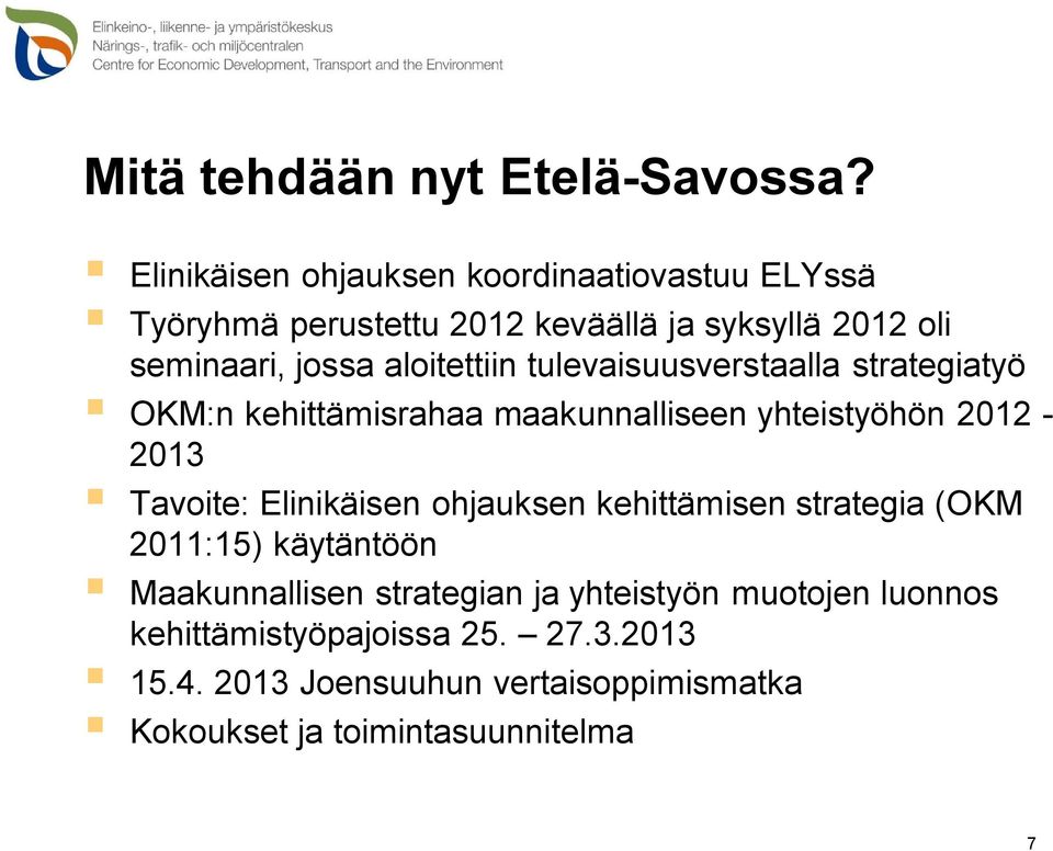 aloitettiin tulevaisuusverstaalla strategiatyö OKM:n kehittämisrahaa maakunnalliseen yhteistyöhön 2012-2013 Tavoite: