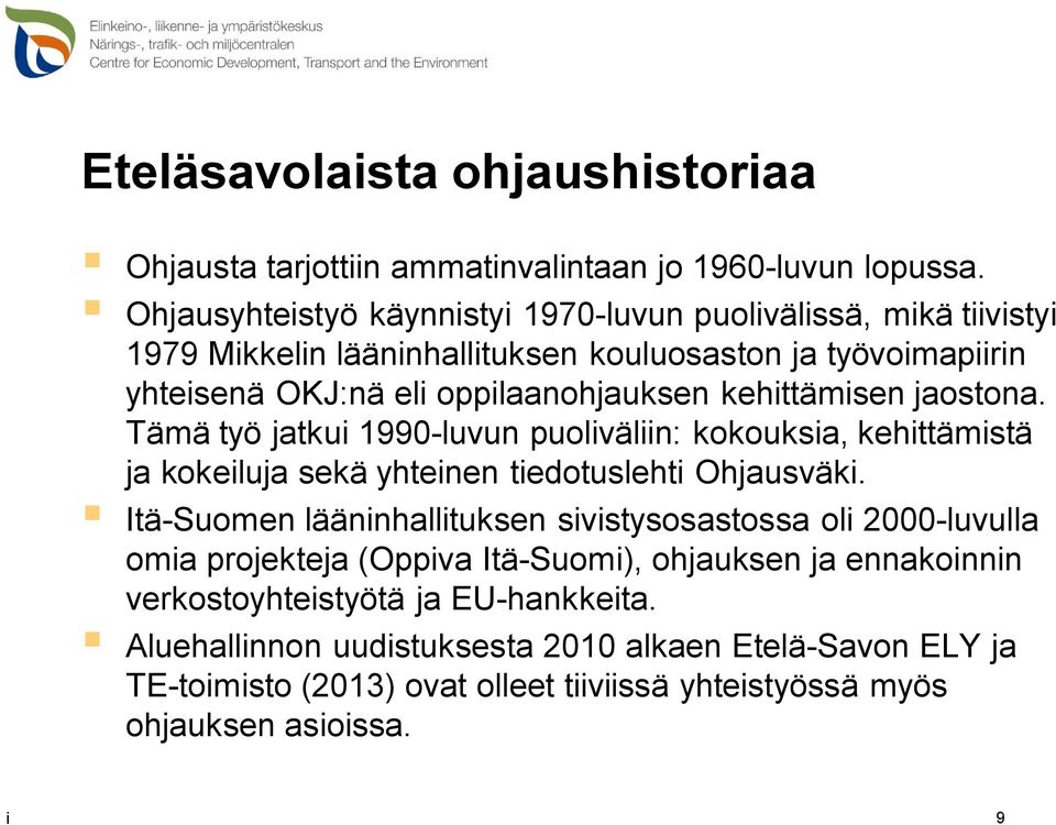 kehittämisen jaostona. Tämä työ jatkui 1990-luvun puoliväliin: kokouksia, kehittämistä ja kokeiluja sekä yhteinen tiedotuslehti Ohjausväki.