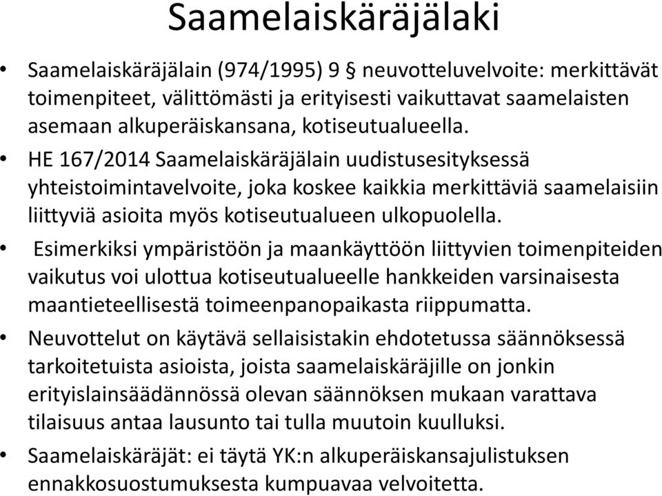 Esimerkiksi ympäristöön ja maankäyttöön liittyvien toimenpiteiden vaikutus voi ulottua kotiseutualueelle hankkeiden varsinaisesta maantieteellisestä toimeenpanopaikasta riippumatta.