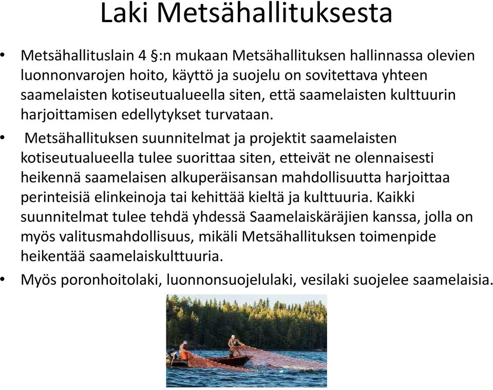 Metsähallituksen suunnitelmat ja projektit saamelaisten kotiseutualueella tulee suorittaa siten, etteivät ne olennaisesti heikennä saamelaisen alkuperäisansan mahdollisuutta harjoittaa
