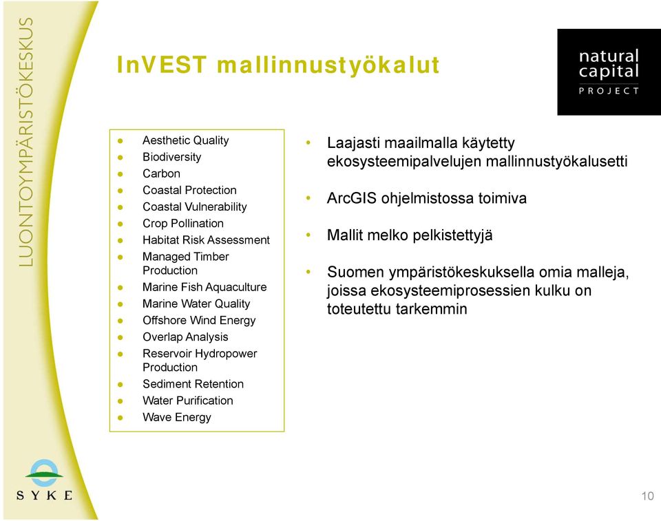 Production Sediment Retention Water Purification Wave Energy Laajasti maailmalla käytetty ekosysteemipalvelujen mallinnustyökalusetti ArcGIS