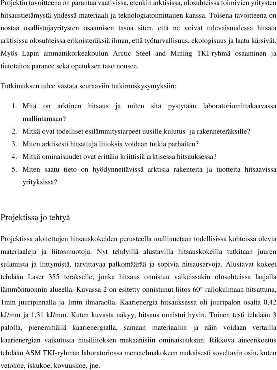 laatu kärsivät. Myös Lapin ammattikorkeakoulun Arctic Steel and Mining TKI-ryhmä osaaminen ja tietotaitoa paranee sekä opetuksen taso nousee.