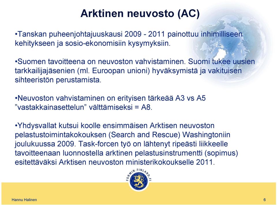 Neuvoston vahvistaminen on erityisen tärkeää A3 vs A5 vastakkainasettelun välttämiseksi = A8.