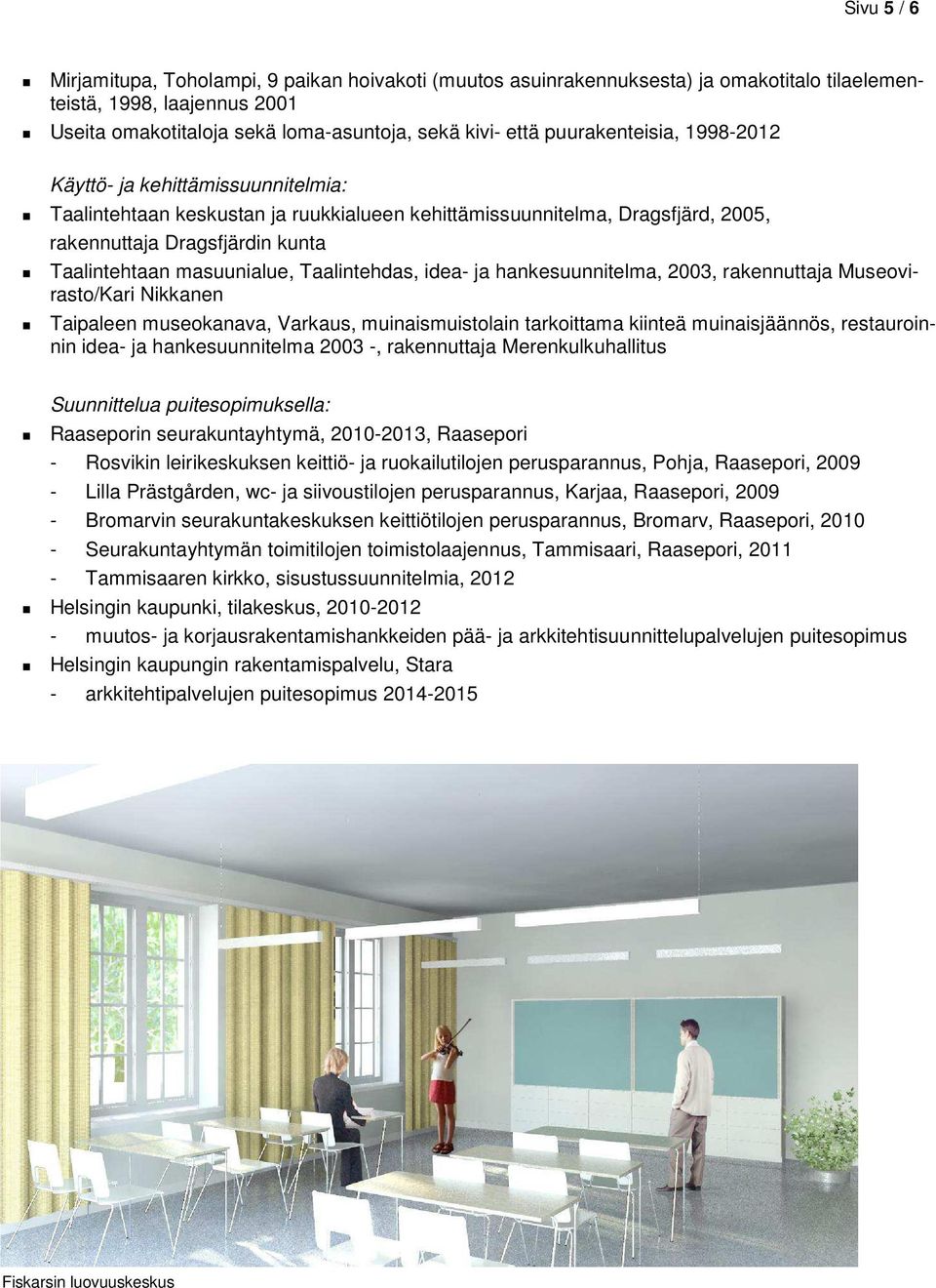 masuunialue, Taalintehdas, idea- ja hankesuunnitelma, 2003, rakennuttaja Museovirasto/Kari Nikkanen Taipaleen museokanava, Varkaus, muinaismuistolain tarkoittama kiinteä muinaisjäännös, restauroinnin