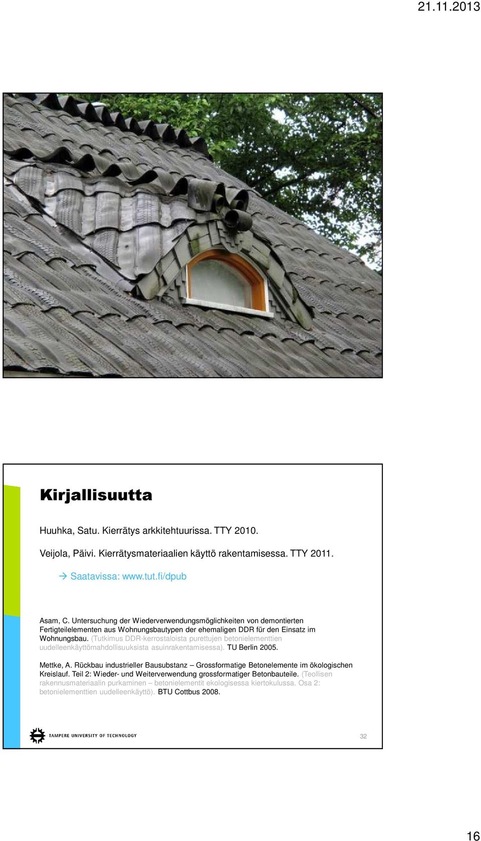 (Tutkimus DDR-kerrostaloista purettujen betonielementtien uudelleenkäyttömahdollisuuksista asuinrakentamisessa). TU Berlin 2005. Mettke, A.