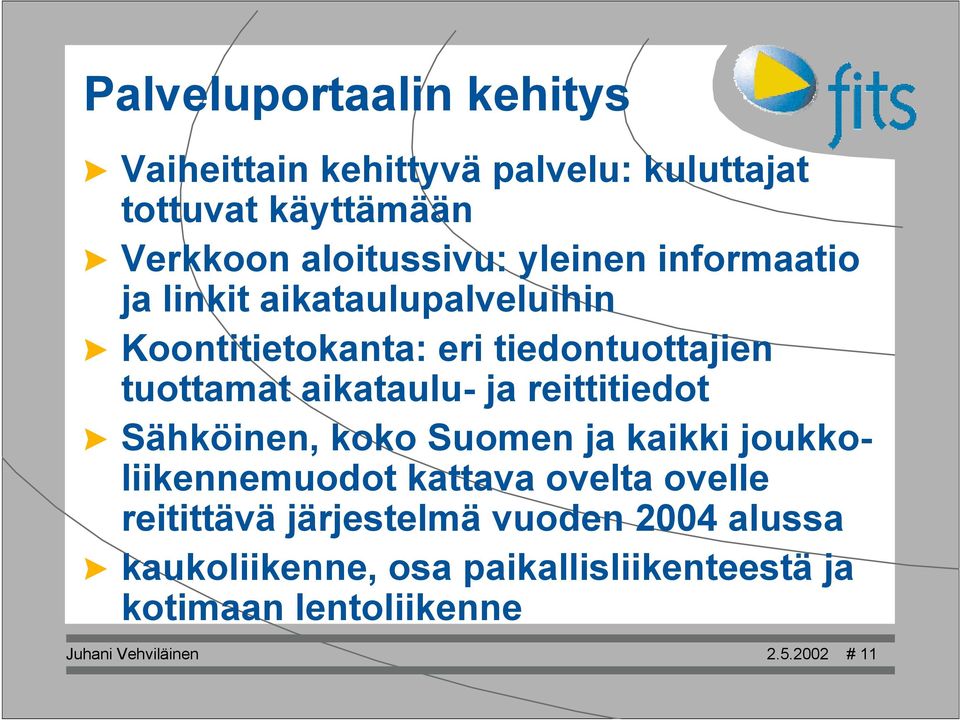 reittitiedot > Sähköinen, koko Suomen ja kaikki joukkoliikennemuodot kattava ovelta ovelle reitittävä järjestelmä