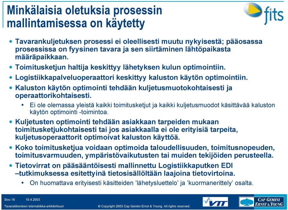 Kaluston käytön optimointi tehdään kuljetusmuotokohtaisesti ja operaattorikohtaisesti.