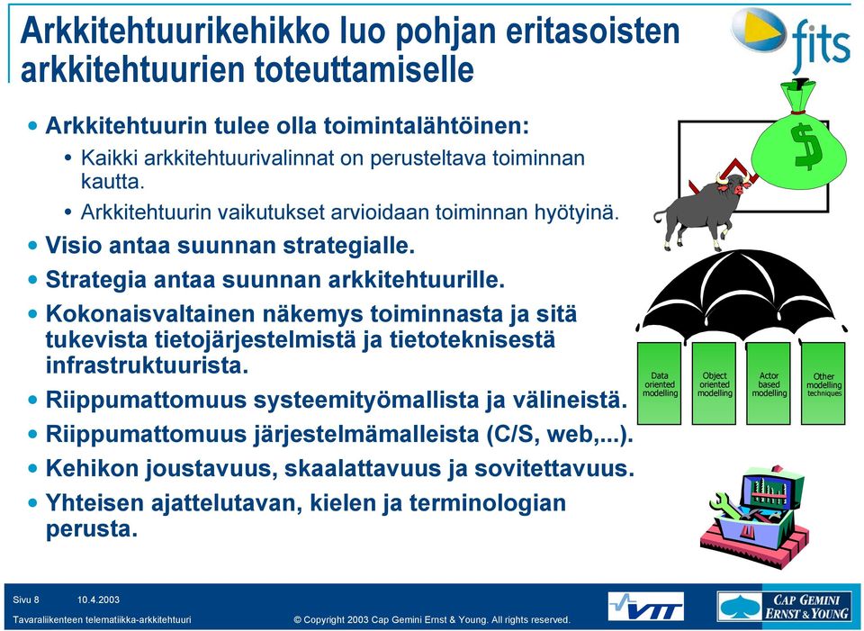 Kokonaisvaltainen näkemys toiminnasta ja sitä tukevista tietojärjestelmistä ja tietoteknisestä infrastruktuurista. Riippumattomuus systeemityömallista ja välineistä.