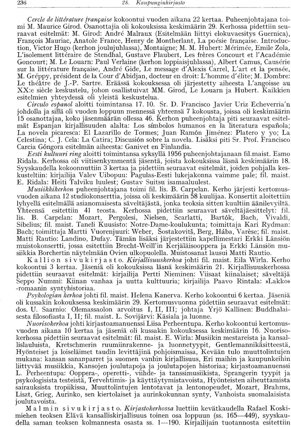 Introduction, Victor Hugo (kerhon joulujuhlassa), Montaigne; M. M. Hubert: Mérimée, Emile Zola, L'isolement littéraire de Stendhal, Gustave Flaubert, Les frères Concourt et l'académie Goncourt; M.