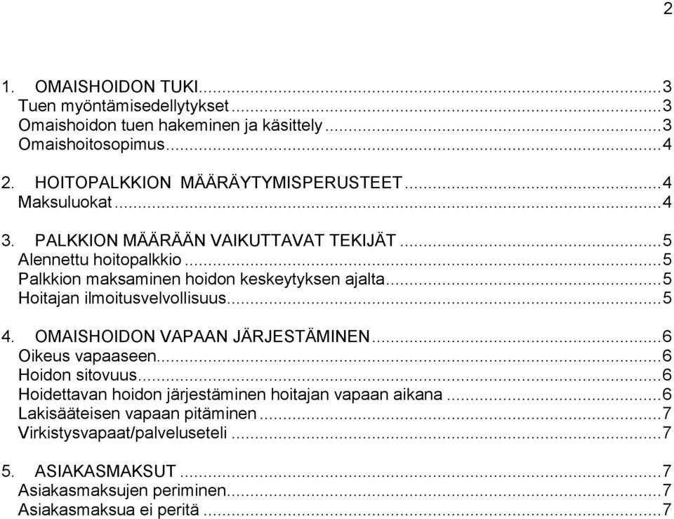 .. 5 Palkkion maksaminen hoidon keskeytyksen ajalta... 5 Hoitajan ilmoitusvelvollisuus... 5 4. OMAISHOIDON VAPAAN JÄRJESTÄMINEN... 6 Oikeus vapaaseen.