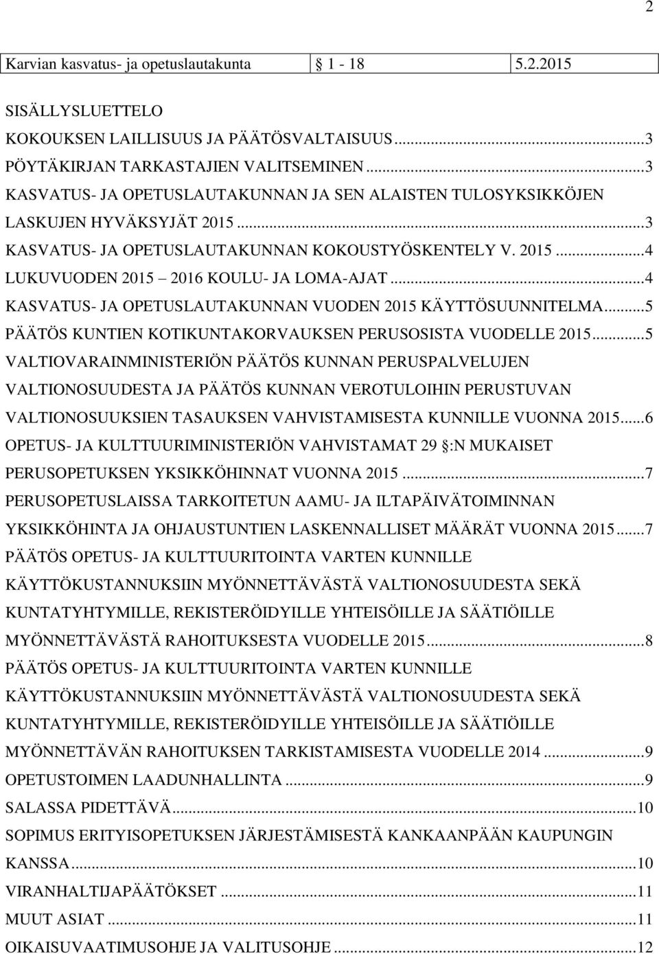 .. 4 KASVATUS- JA OPETUSLAUTAKUNNAN VUODEN 2015 KÄYTTÖSUUNNITELMA... 5 KUNTIEN KOTIKUNTAKORVAUKSEN PERUSOSISTA VUODELLE 2015.