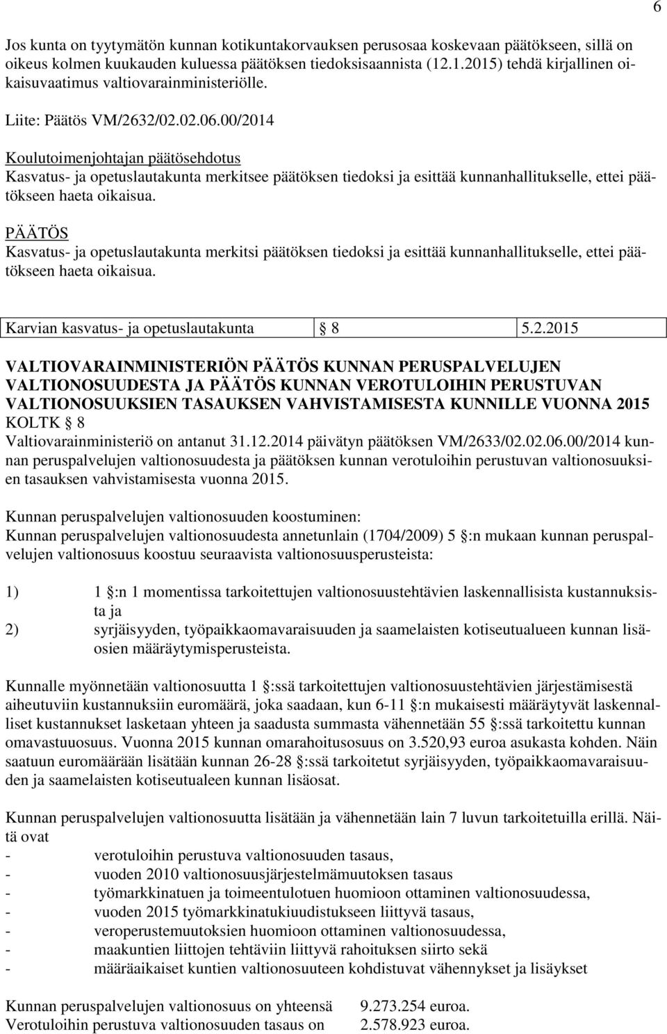 00/2014 Kasvatus- ja opetuslautakunta merkitsee päätöksen tiedoksi ja esittää kunnanhallitukselle, ettei päätökseen haeta oikaisua.