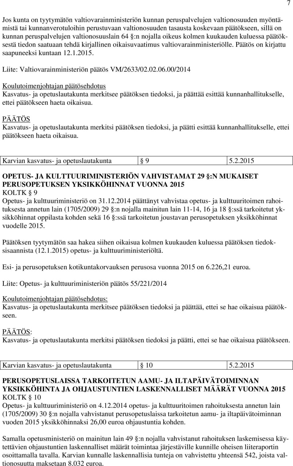 Päätös on kirjattu saapuneeksi kuntaan 12.1.2015. Liite: Valtiovarainministeriön päätös VM/2633/02.02.06.